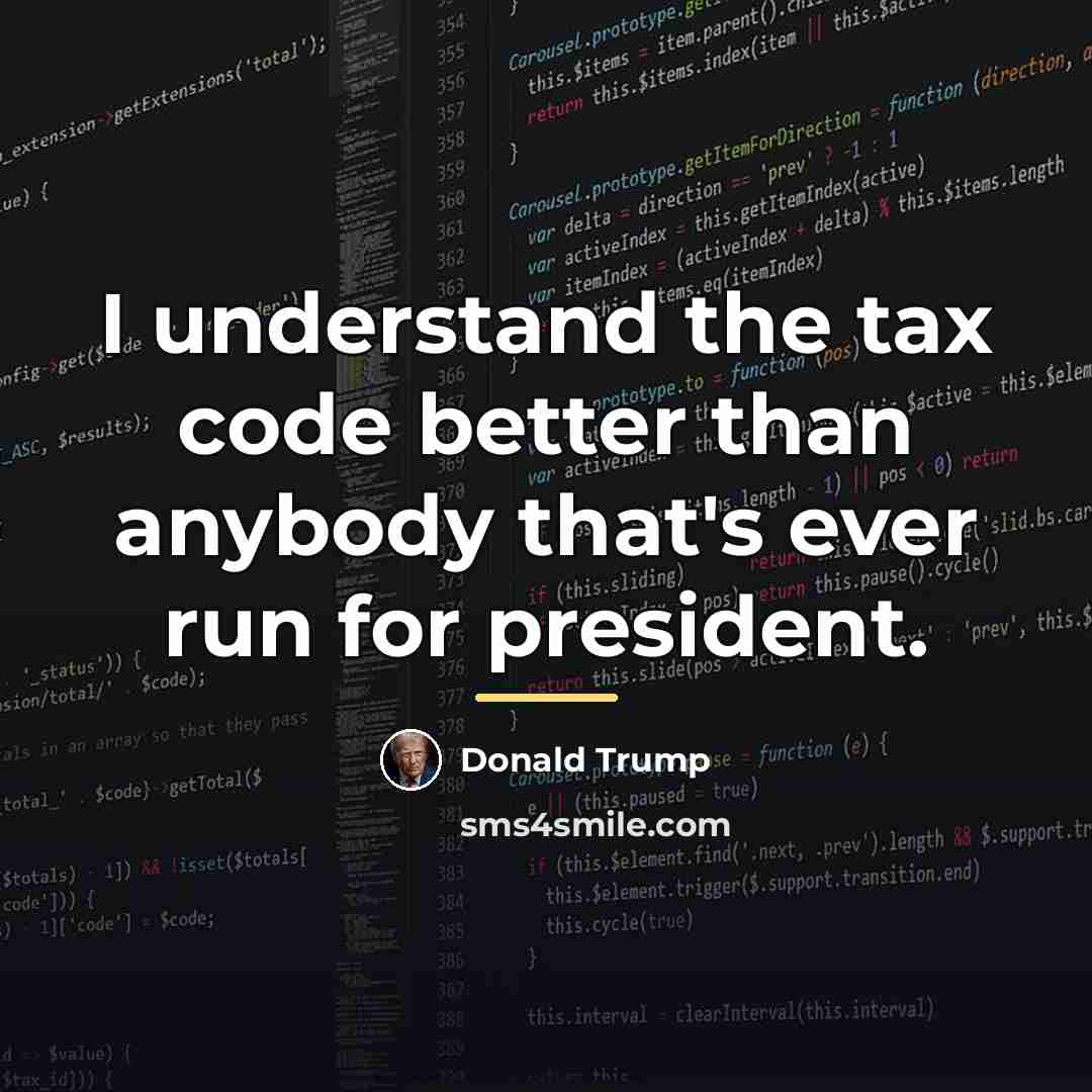 “I understand the tax code better than anybody that's ever…” quote by Donald Trump