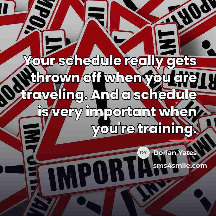 “Your schedule really gets thrown off when you are traveling.…” quote by Dorian Yates