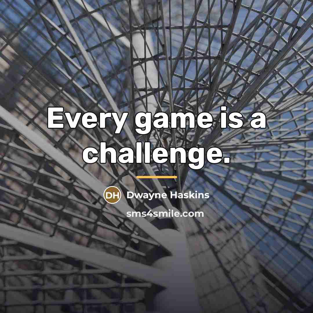 “Every game is a challenge.…” quote by Dwayne Haskins