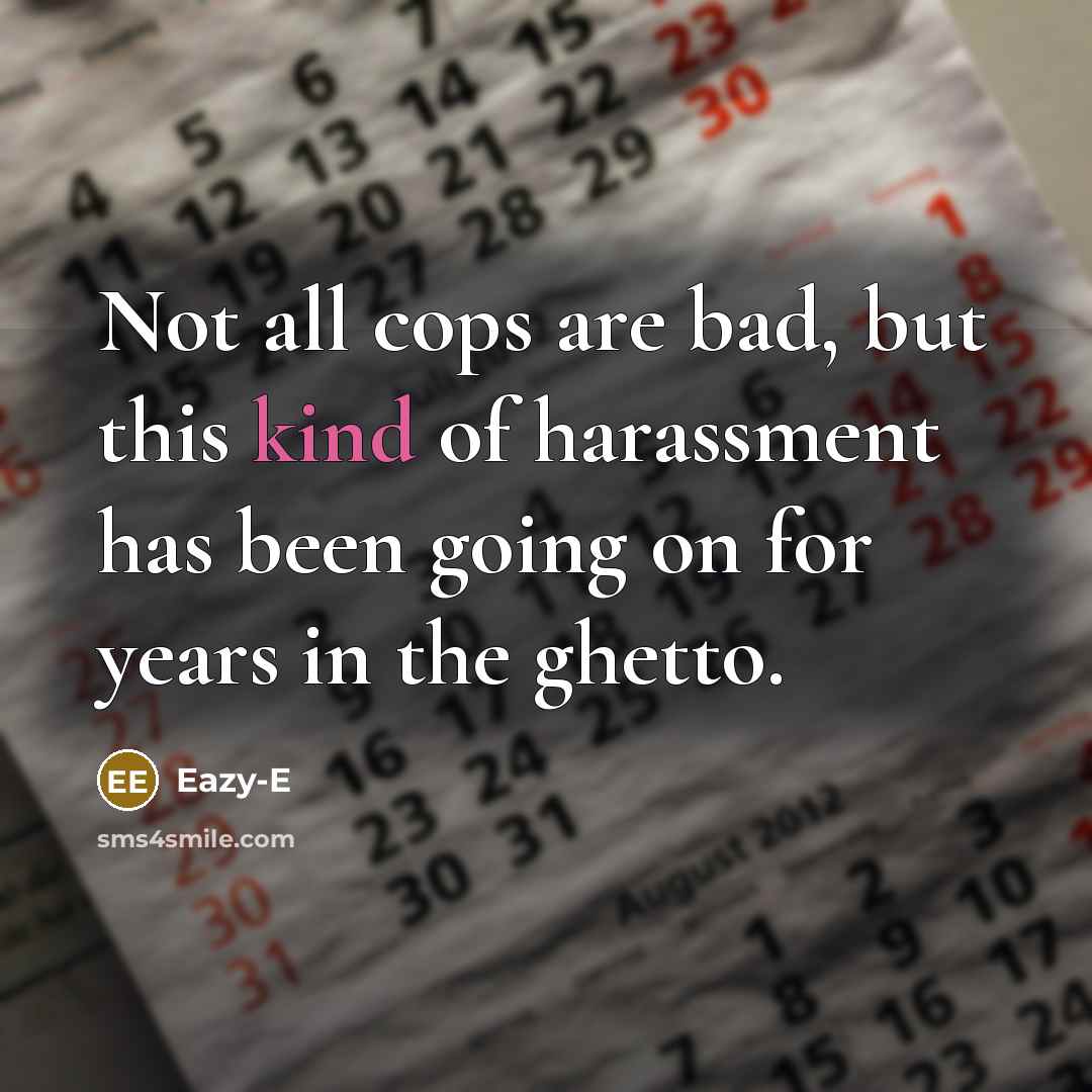“Not all cops are bad, but this kind of harassment…” quote by Eazy-E