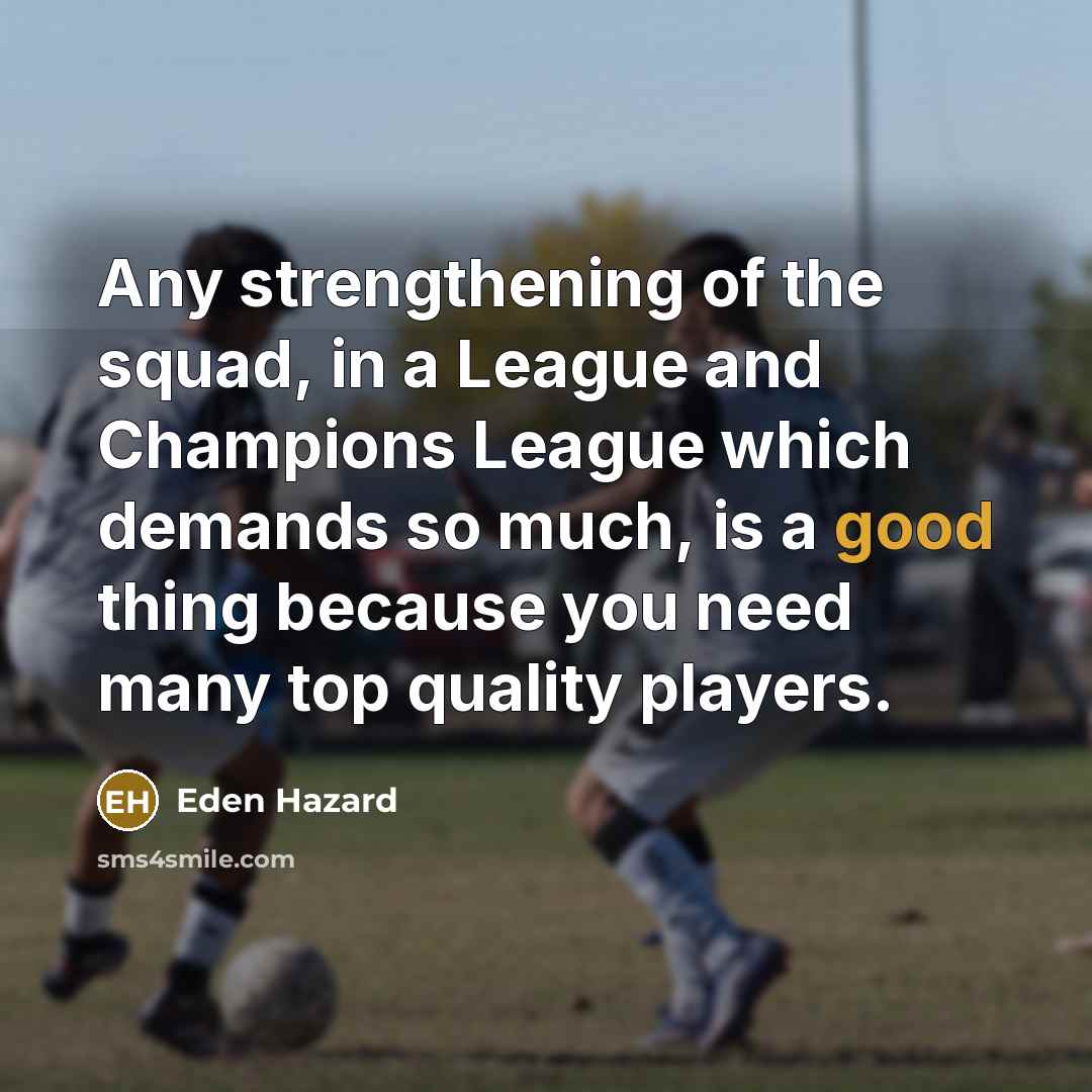 “Any strengthening of the squad, in a League and Champions…” quote by Eden Hazard
