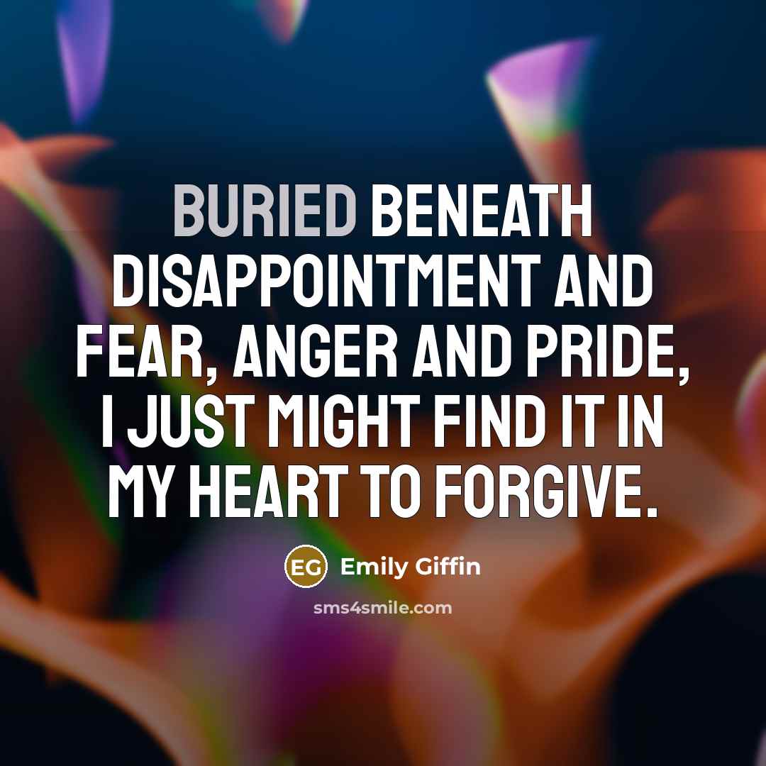 “Buried beneath disappointment and fear, anger and pride, I just…” quote by Emily Giffin