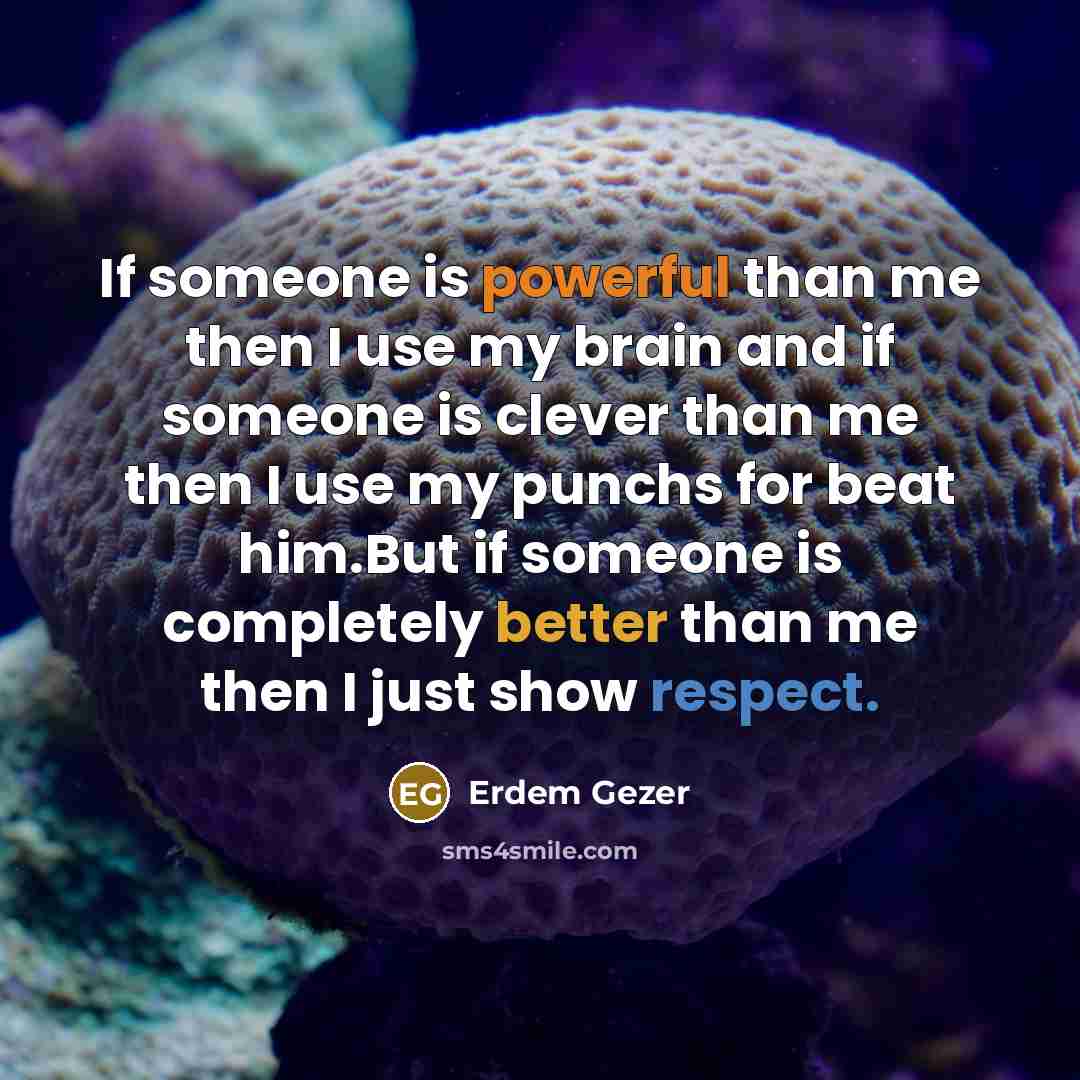 “If someone is powerful than me then I use my…” quote by Erdem Gezer