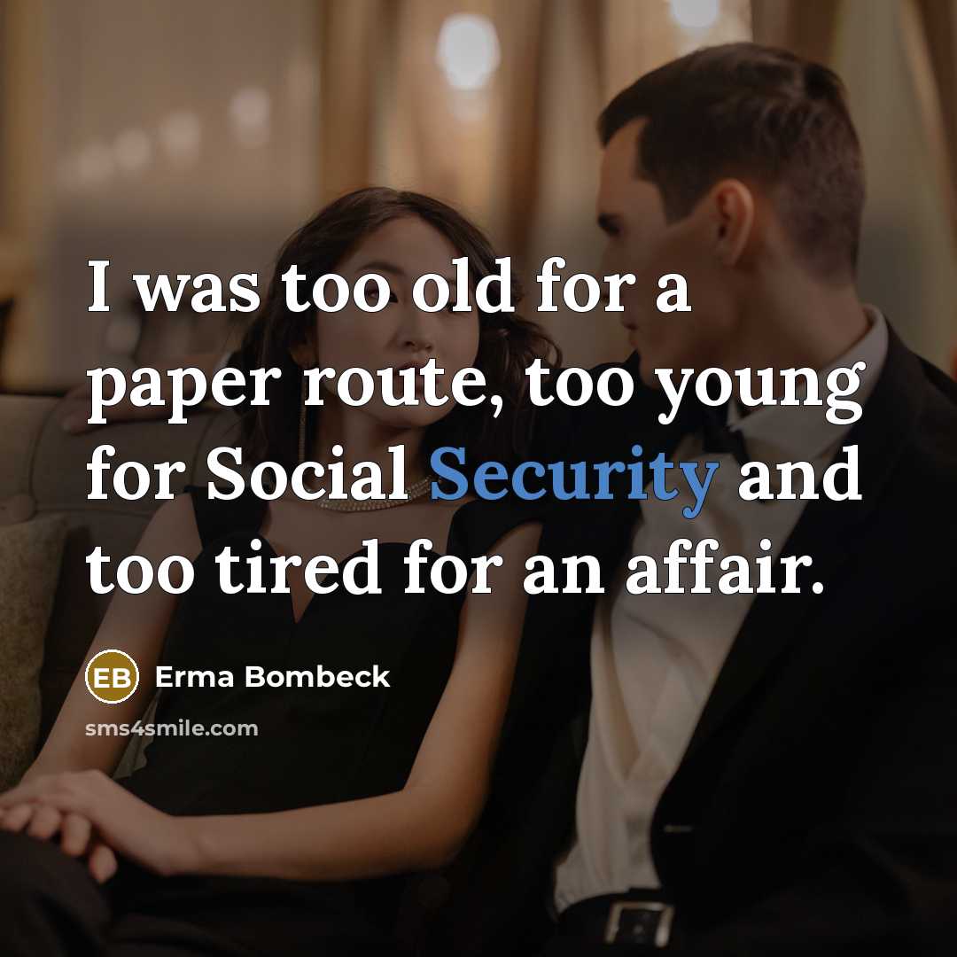 “I was too old for a paper route, too young…” quote by Erma Bombeck