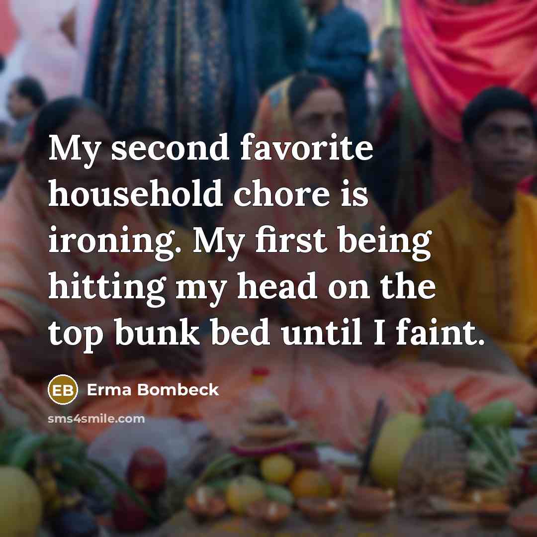 “My second favorite household chore is ironing. My first being…” quote by Erma Bombeck