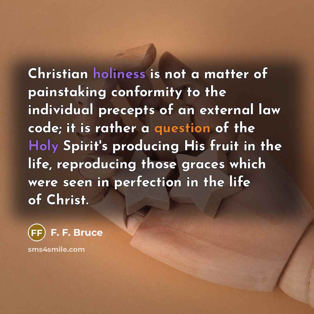 “Christian holiness is not a matter of painstaking conformity to…” quote by F. F. Bruce
