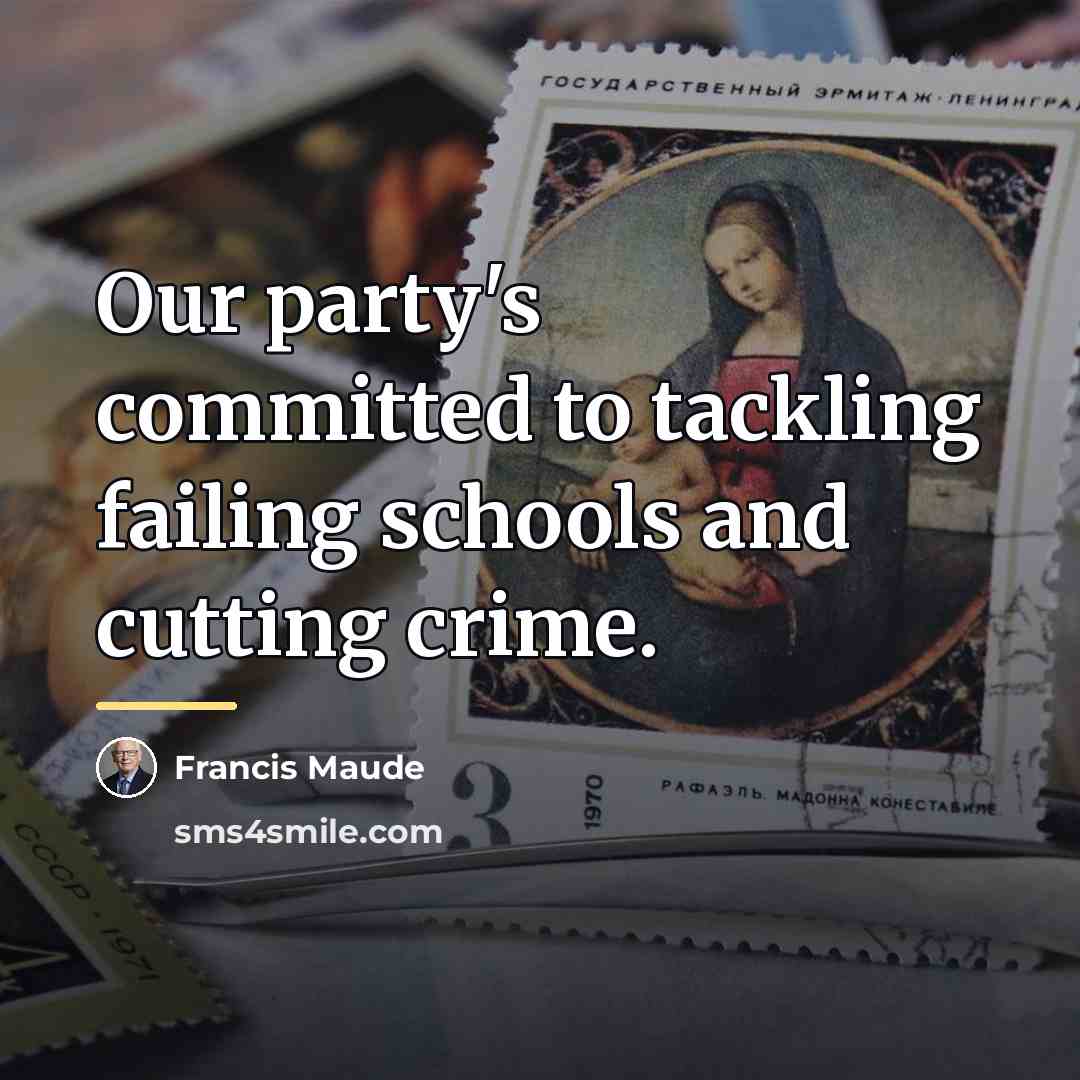 “Our party's committed to tackling failing schools and cutting crime.…” quote by Francis Maude