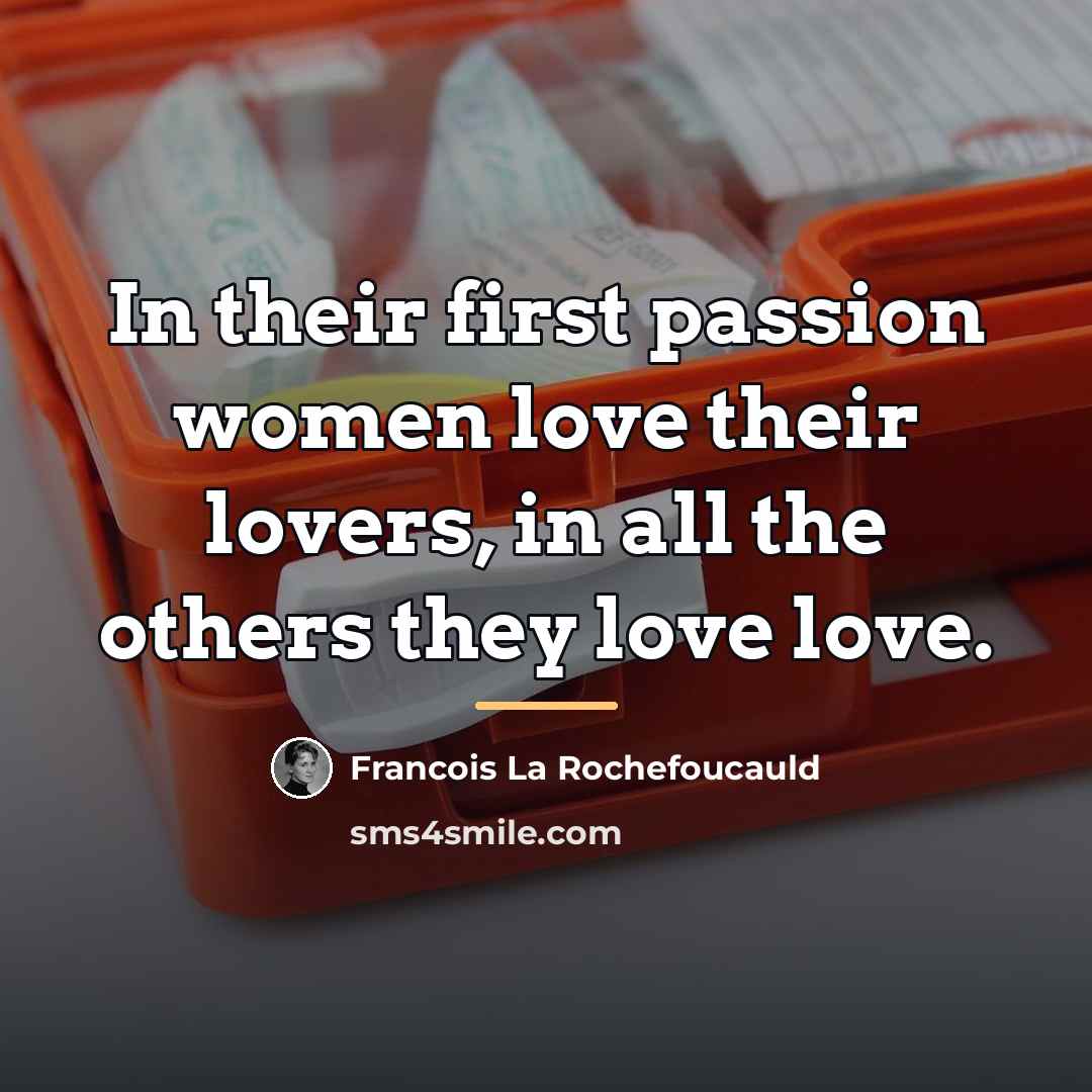 “In their first passion women love their lovers, in all…” quote by Francois La Rochefoucauld