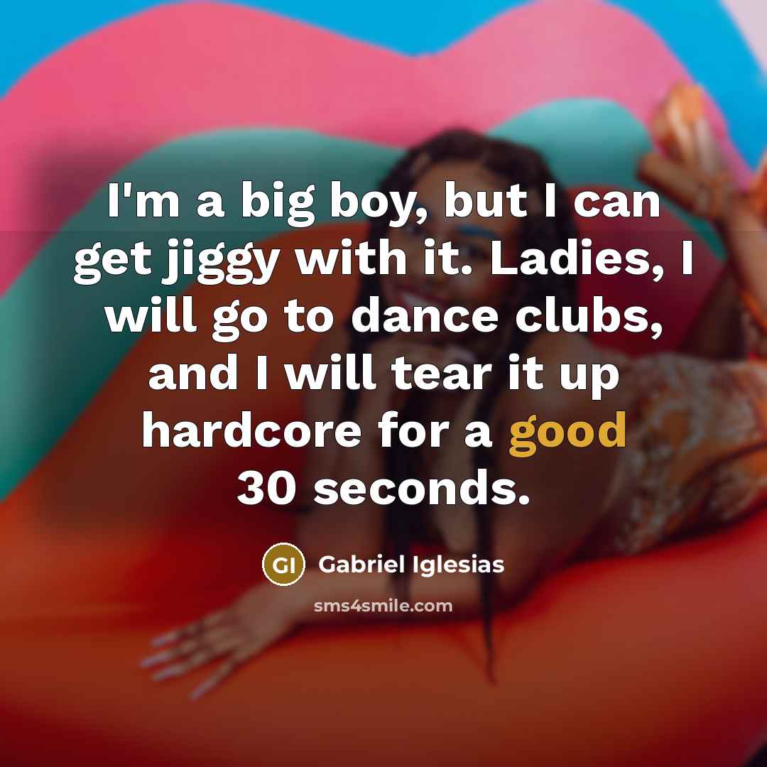 “I'm a big boy, but I can get jiggy with…” quote by Gabriel Iglesias