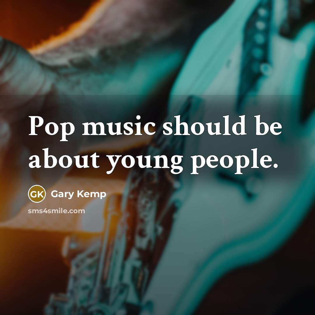 “Pop music should be about young people.…” quote by Gary Kemp
