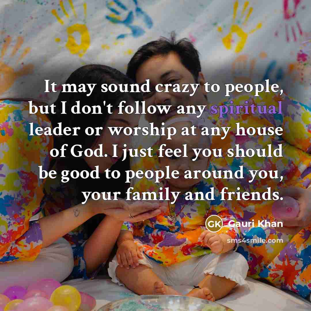 “It may sound crazy to people, but I don't follow…” quote by Gauri Khan