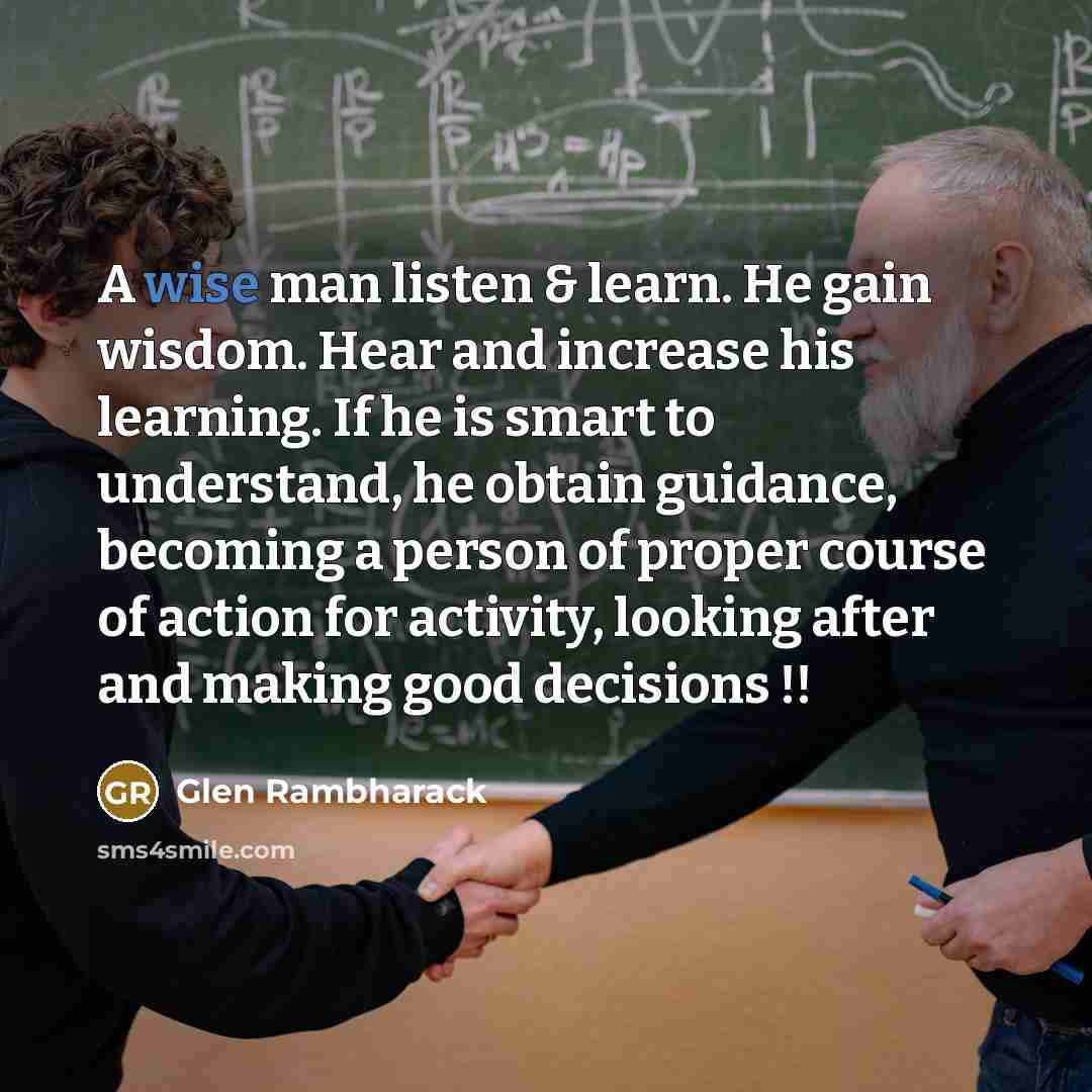 “A wise man listen & learn. He gain wisdom. Hear…” quote by Glen Rambharack