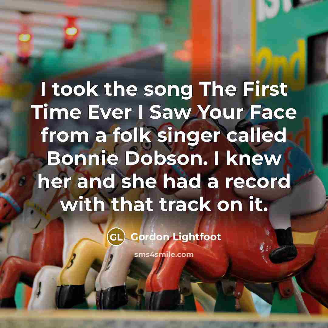 “I took the song The First Time Ever I Saw…” quote by Gordon Lightfoot