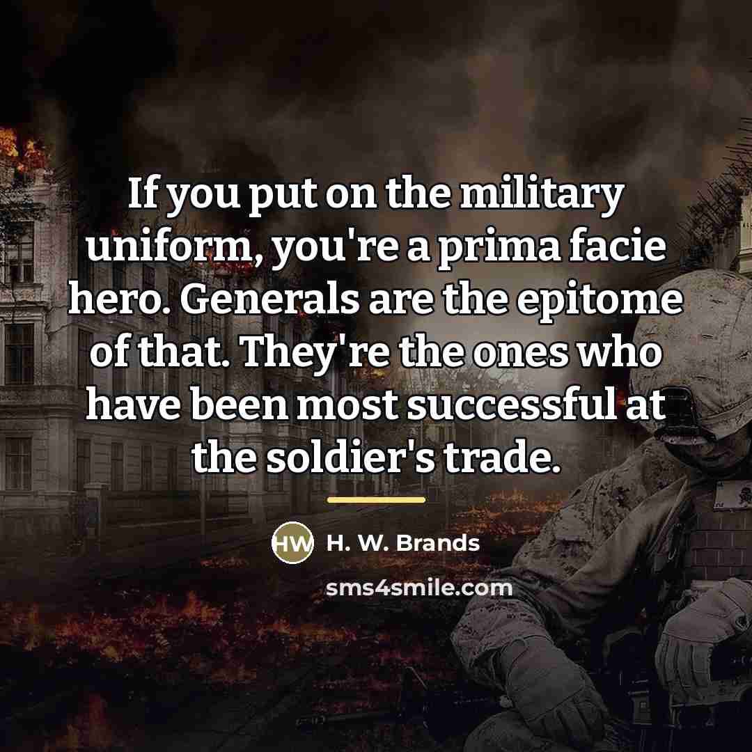 “If you put on the military uniform, you're a prima…” quote by H. W. Brands
