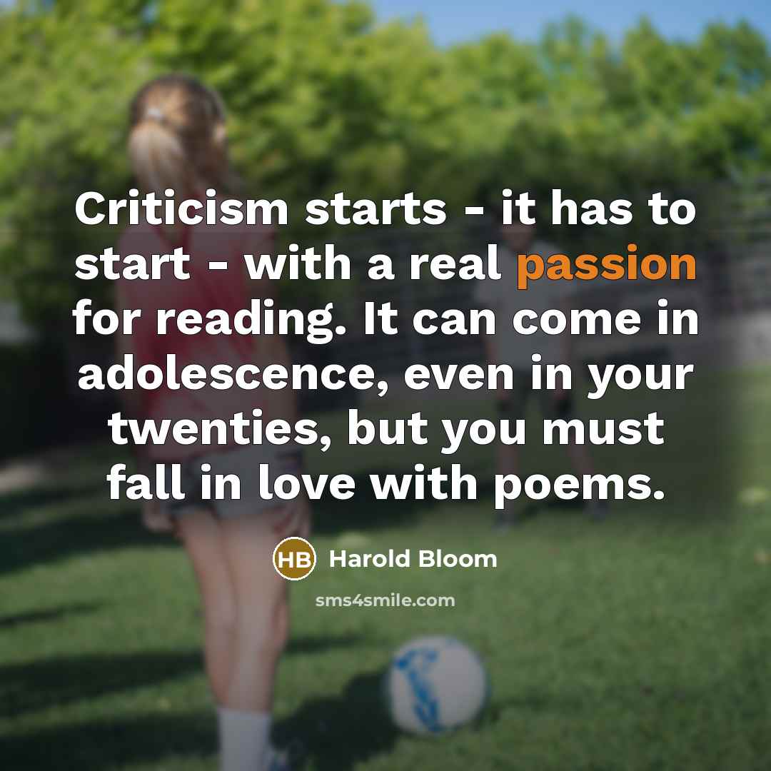 “Criticism starts - it has to start - with a…” quote by Harold Bloom