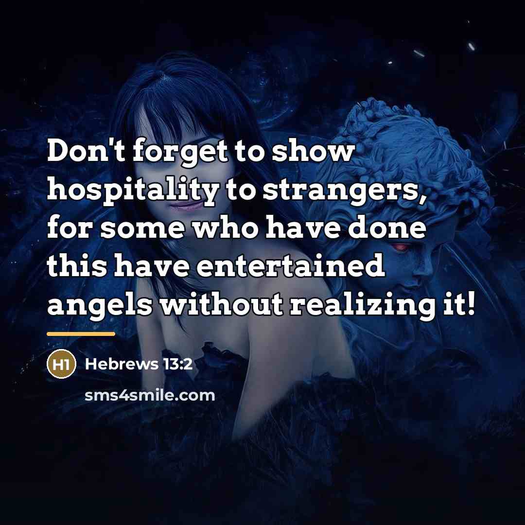 “Don't forget to show hospitality to strangers, for some who…” quote by Hebrews 13:2