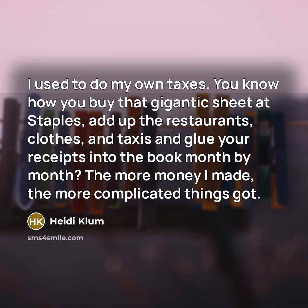 “I used to do my own taxes. You know how…” quote by Heidi Klum