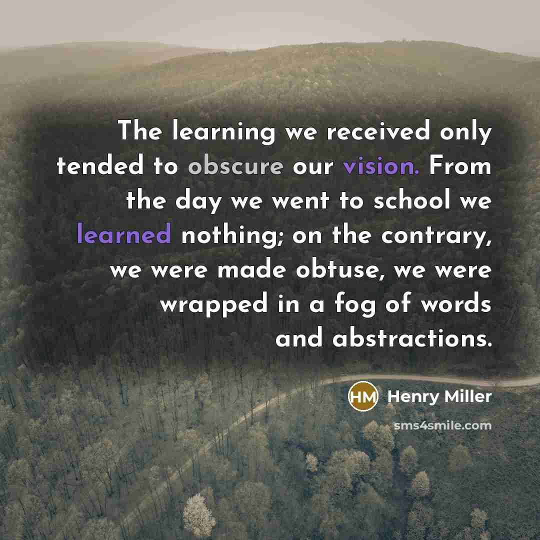 “The learning we received only tended to obscure our vision.…” quote by Henry Miller