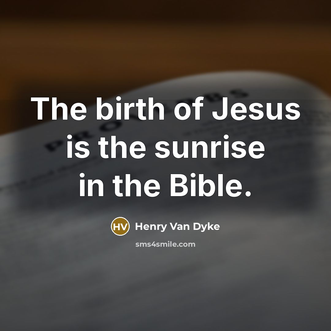 “The birth of Jesus is the sunrise in the Bible.…” quote by Henry Van Dyke