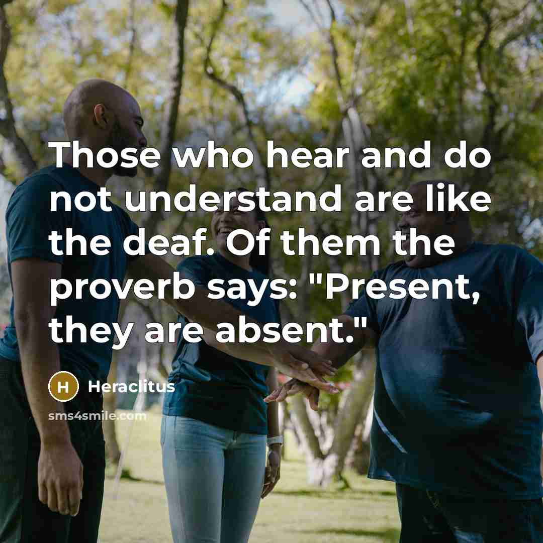 “Those who hear and do not understand are like the…” quote by Heraclitus