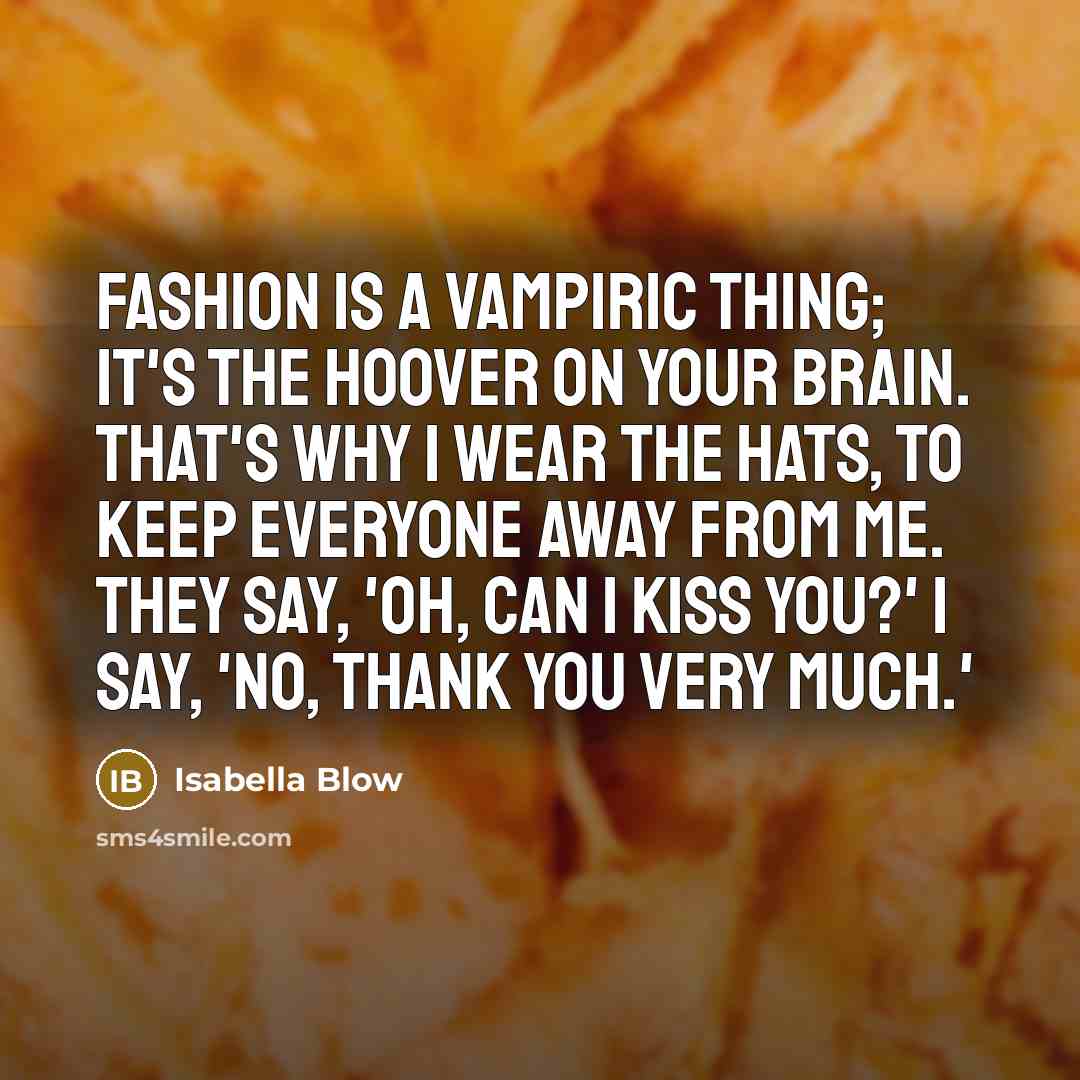 “Fashion is a vampiric thing; it's the Hoover on your…” quote by Isabella Blow
