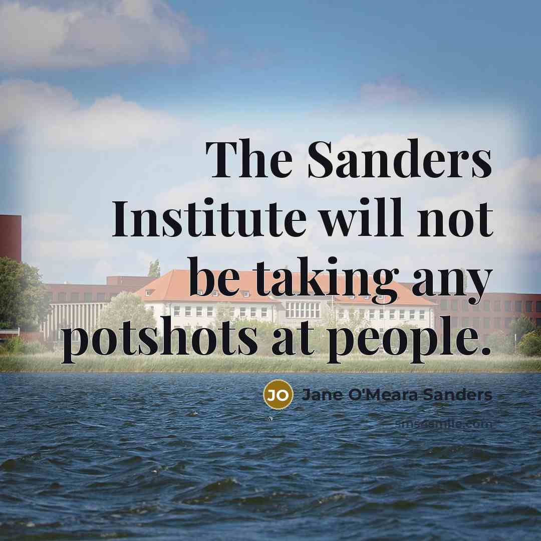 “The Sanders Institute will not be taking any potshots at…” quote by Jane O'Meara Sanders