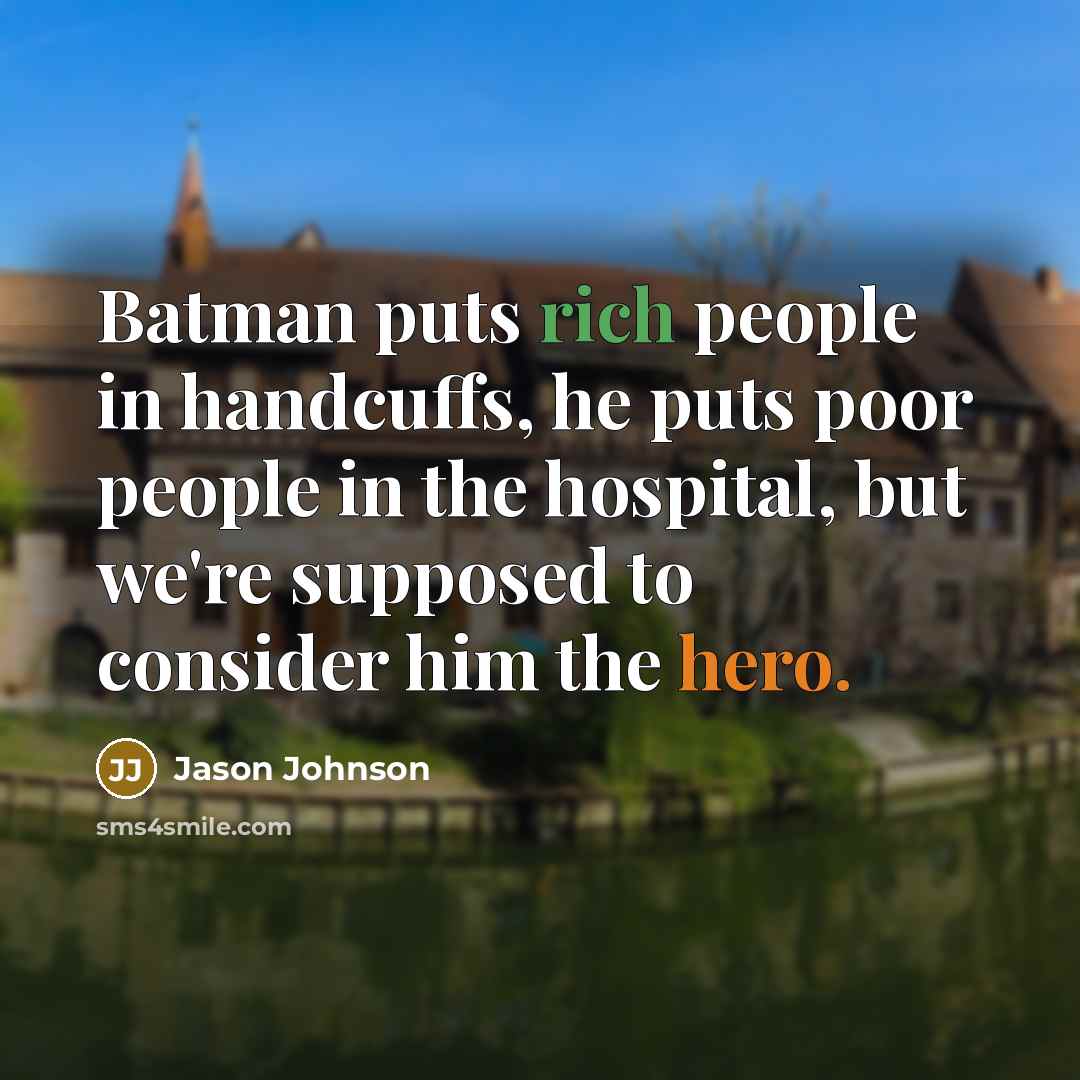 “Batman puts rich people in handcuffs, he puts poor people…” quote by Jason Johnson