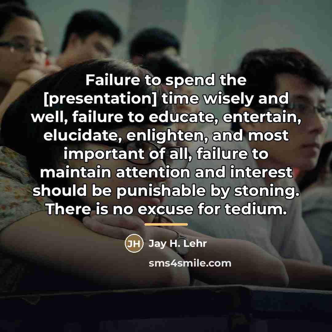 “Failure to spend the [presentation] time wisely and well, failure…” quote by Jay H. Lehr