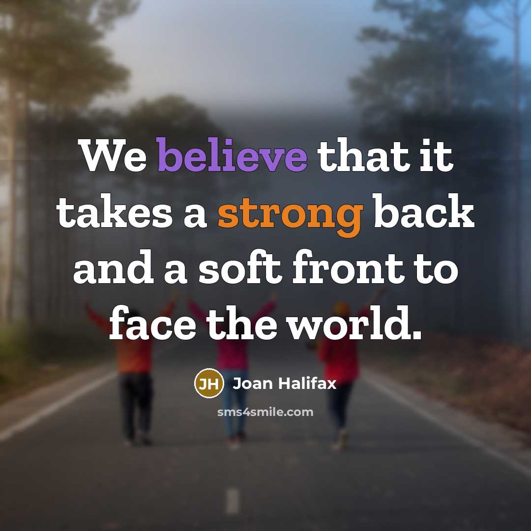 “We believe that it takes a strong back and a…” quote by Joan Halifax
