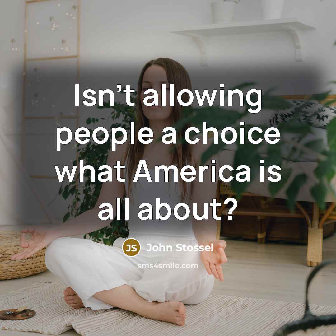 “Isn't allowing people a choice what America is all about?…” quote by John Stossel