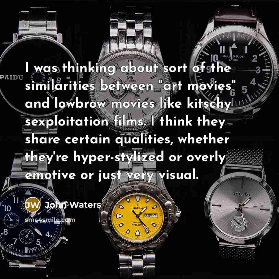 “I was thinking about sort of the similarities between "art…” quote by John Waters