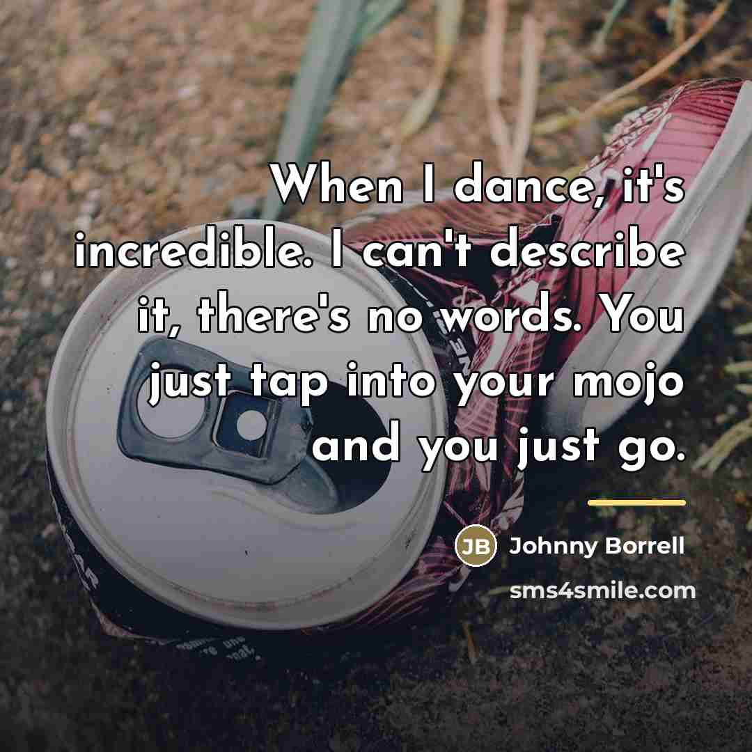 “When I dance, it's incredible. I can't describe it, there's…” quote by Johnny Borrell