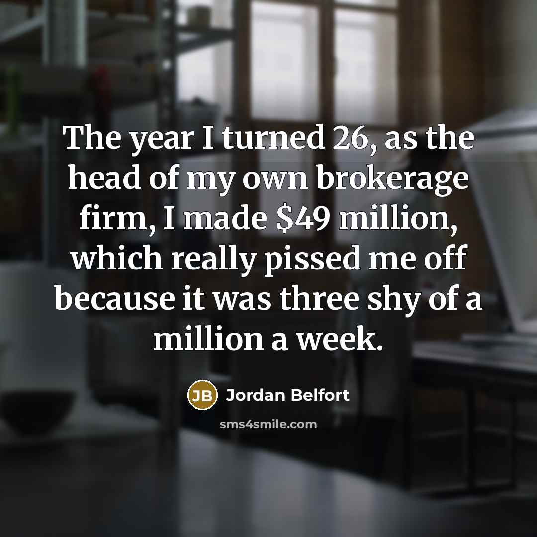 “The year I turned 26, as the head of my…” quote by Jordan Belfort