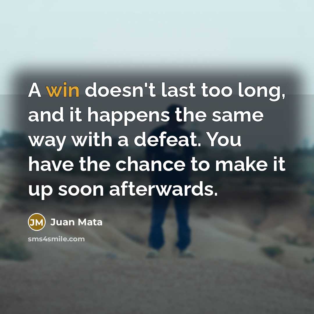 “A win doesn't last too long, and it happens the…” quote by Juan Mata