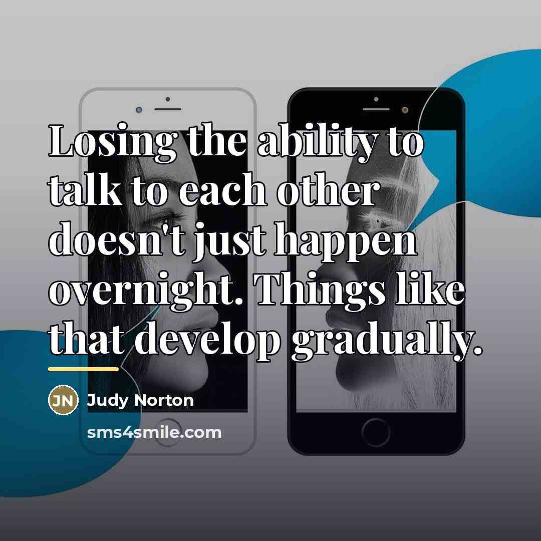 “Losing the ability to talk to each other doesn't just…” quote by Judy Norton