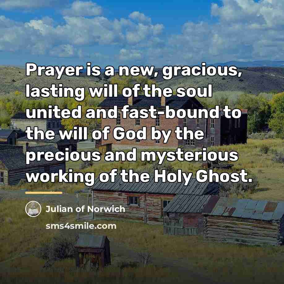 “Prayer is a new, gracious, lasting will of the soul…” quote by Julian of Norwich