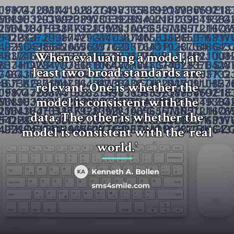 “When evaluating a model, at least two broad standards are…” quote by Kenneth A. Bollen