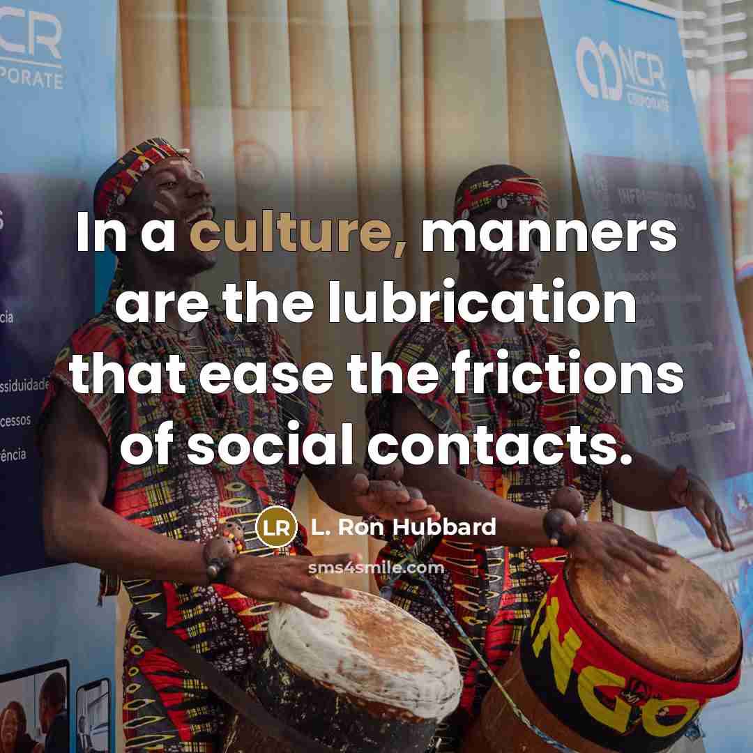 “In a culture, manners are the lubrication that ease the…” quote by L. Ron Hubbard