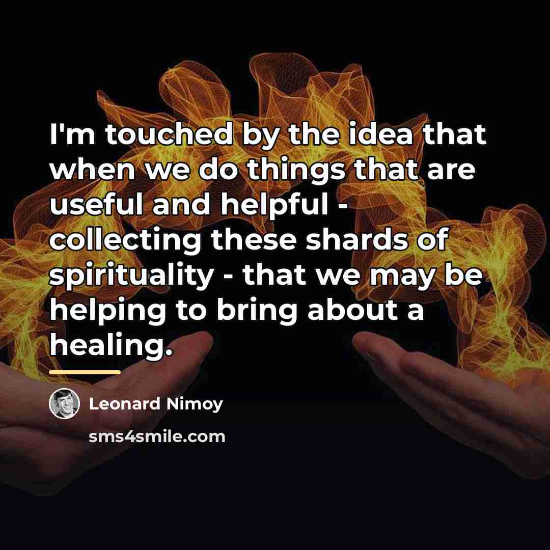 “I'm touched by the idea that when we do things…” quote by Leonard Nimoy