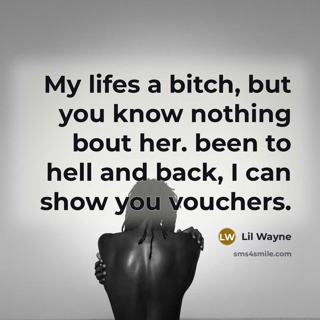 “My lifes a bitch, but you know nothing bout her.…” quote by Lil Wayne