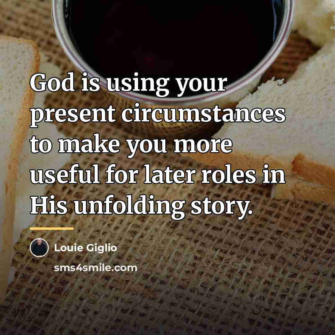 “God is using your present circumstances to make you more…” quote by Louie Giglio
