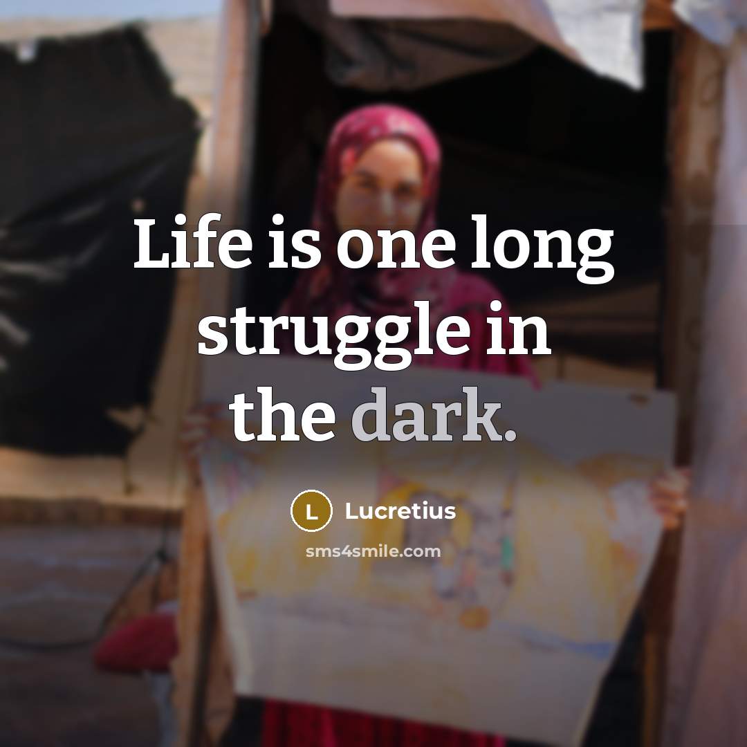 “Life is one long struggle in the dark.…” quote by Lucretius