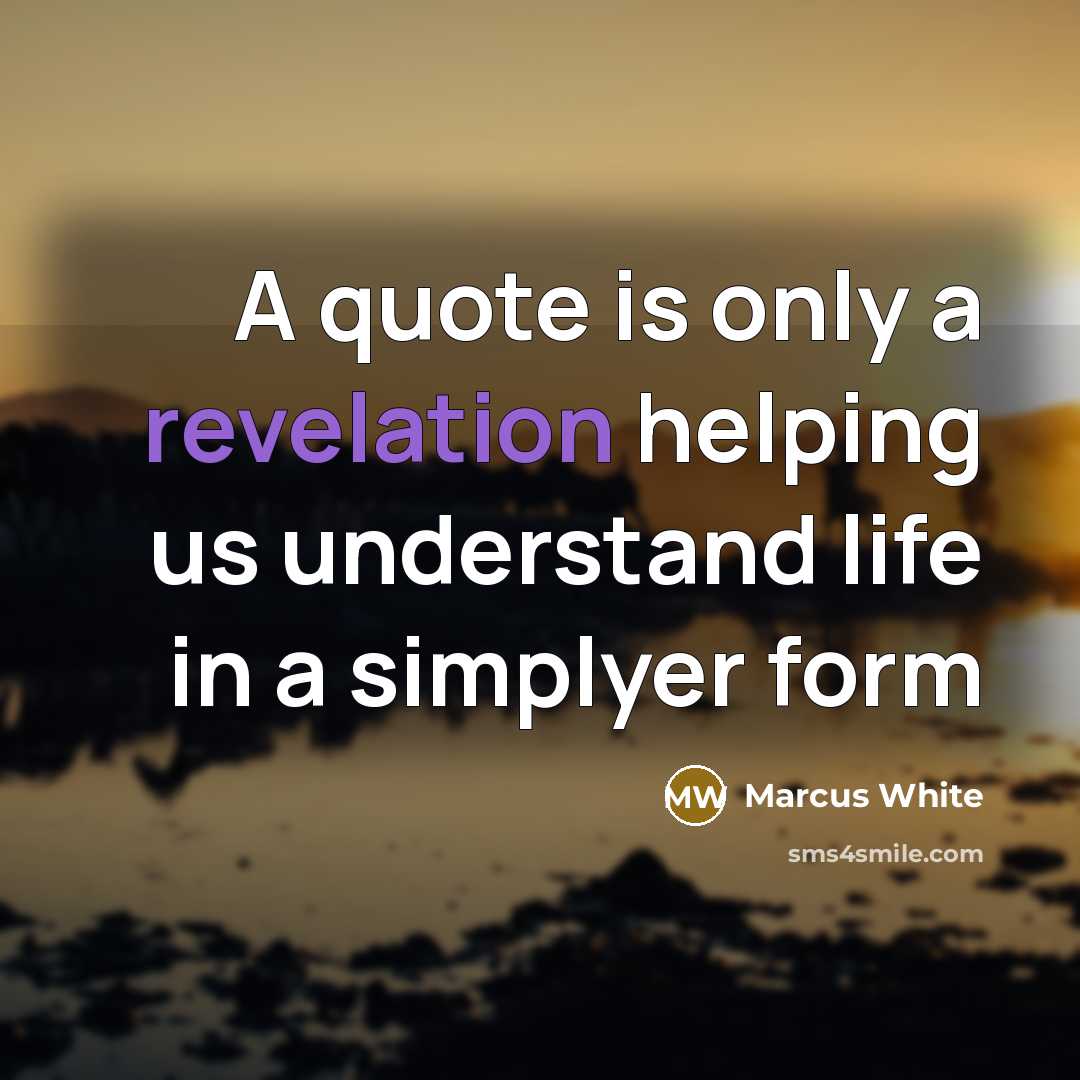 “A quote is only a revelation helping us understand life…” quote by Marcus White