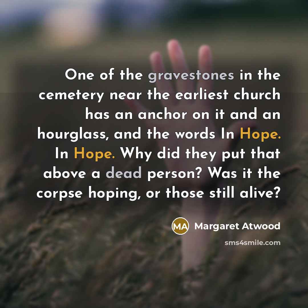 “One of the gravestones in the cemetery near the earliest…” quote by Margaret Atwood