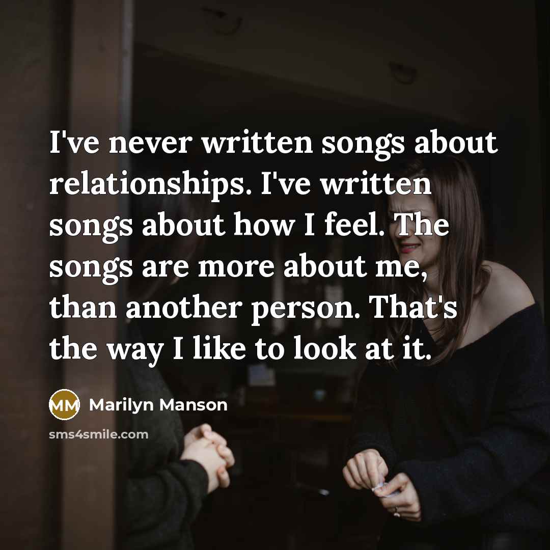 “I've never written songs about relationships. I've written songs about…” quote by Marilyn Manson