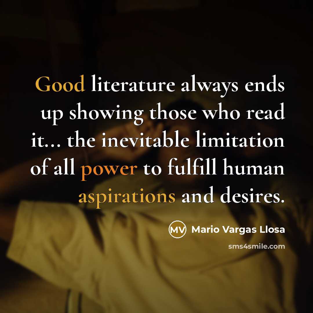 “Good literature always ends up showing those who read it...…” quote by Mario Vargas Llosa
