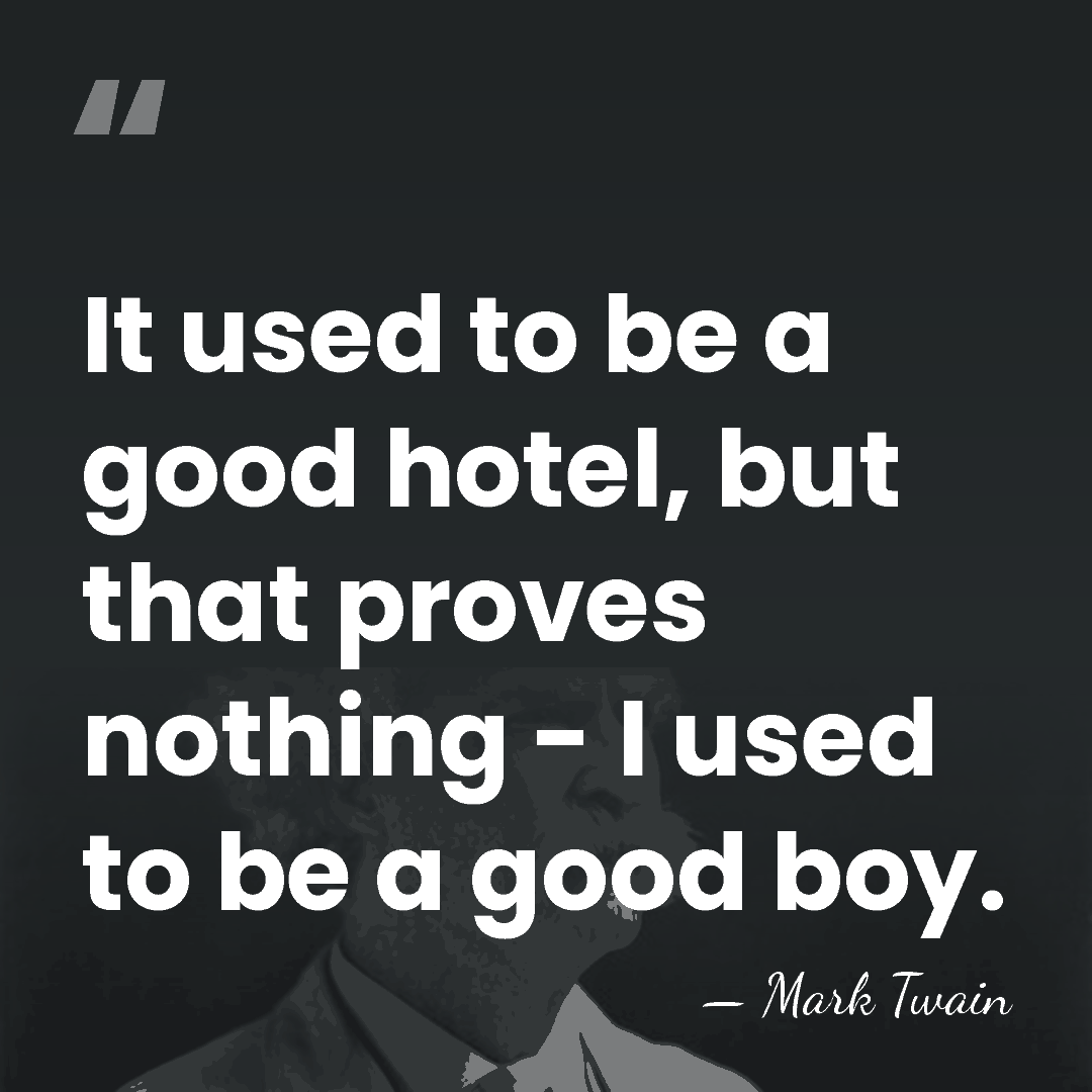 It used to be a good hotel, but that proves nothing -&hellip; - Mark Twain