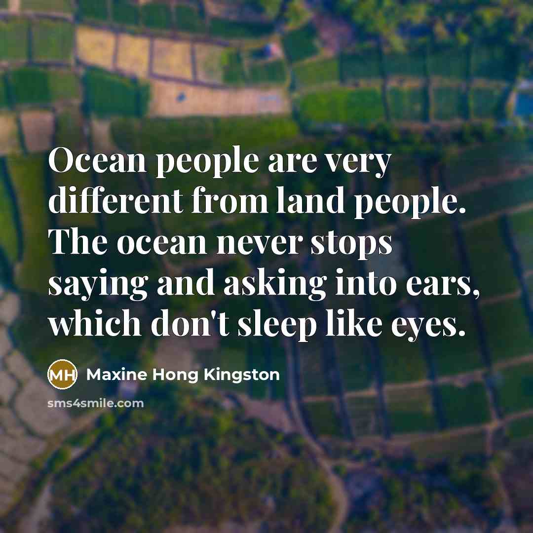 “Ocean people are very different from land people. The ocean…” quote by Maxine Hong Kingston