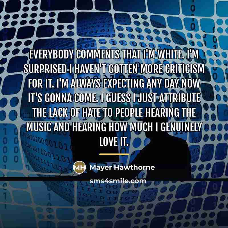 “Everybody comments that I'm white. I'm surprised I haven't gotten…” quote by Mayer Hawthorne