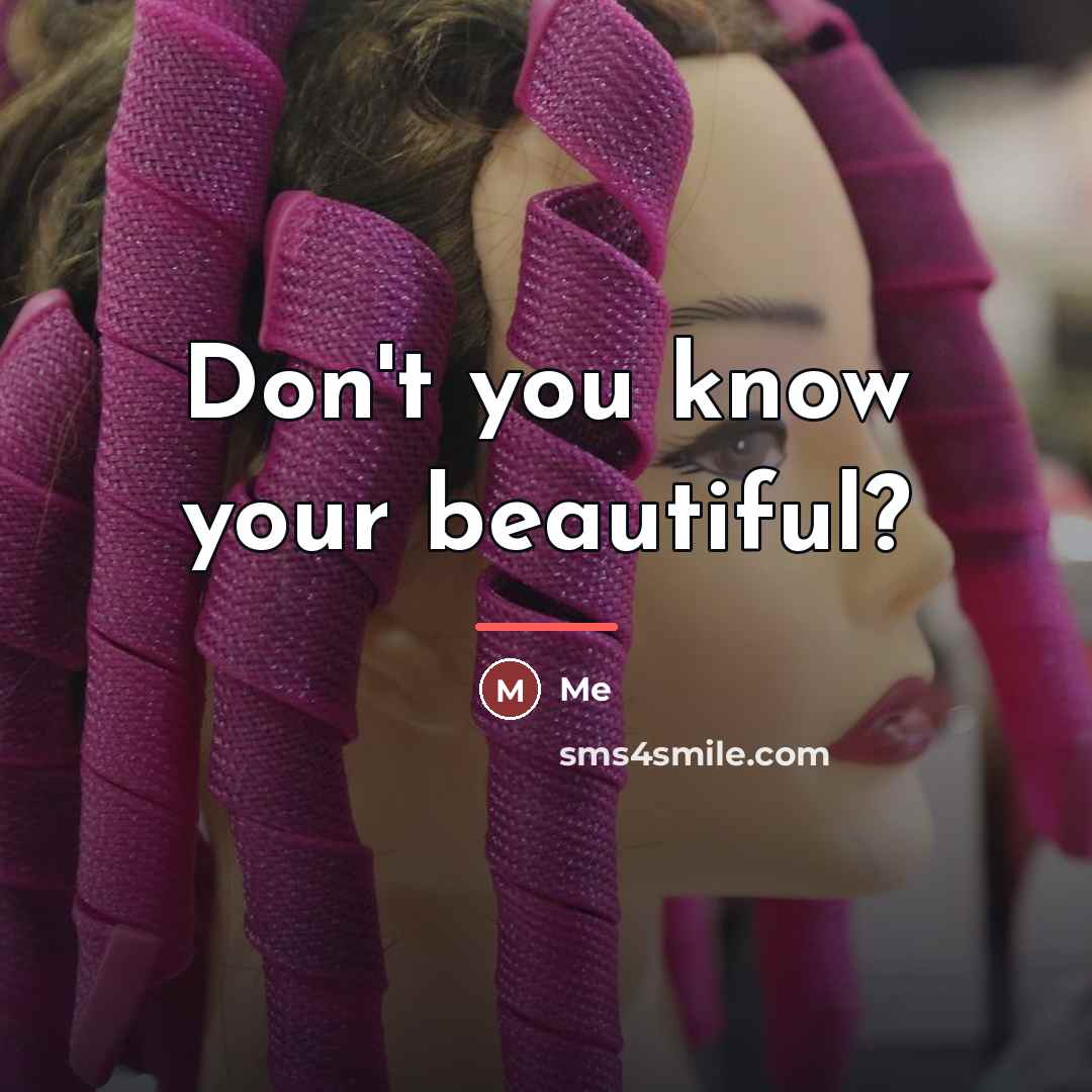 “Don't you know your beautiful?…” quote by Me